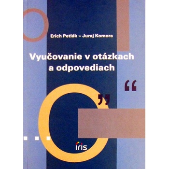 Vyučovanie v otázkach a odpovediach - Erich Petlák, Juraj Komora