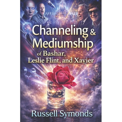 Channeling and Mediumship of Bashar, Leslie Flint and Xavier