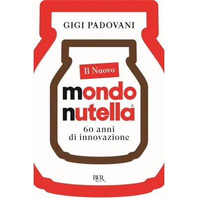 nuovo mondo Nutella. 60 anni di innovazione | Gigi Padovani