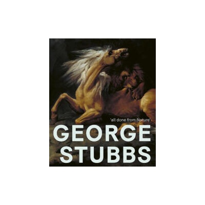 George Stubbs: 'All Done from Nature' | Anthony Spira, Martin Postle, Paul Bonaventura