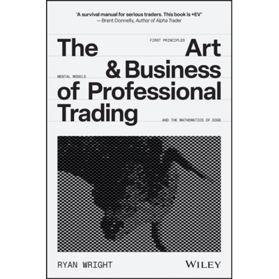 Art and Business of Professional Trading - Wright, Ryan