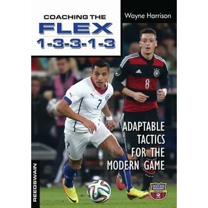 Coaching the Flex 1-3-3-1-3: Adaptable Tactics for the Modern Game | Wayne Harrison (ISBN: 9781591642480)