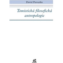 Tomistická filosofická antropologie - David Peroutka