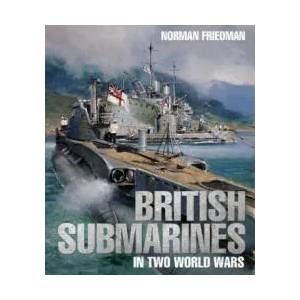 British Submarines in Two World Wars | NORMAN FRIEDMAN (ISBN: 9781526738165)