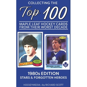 Collecting the Top 100 Maple Leaf Hockey Cards from their Worst Decade (ISBN: 9781738346981)