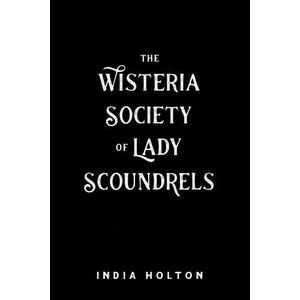 Wisteria Society Of Lady Scoundrels | India Holton (ISBN: 9780593200162)