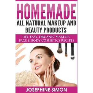 Homemade All-Natural Makeup and Beauty Products ***Black and White Edition***: DIY Easy, Organic Makeup, Face & Body Cosmetics Recipes | Josephine Simon (2017)