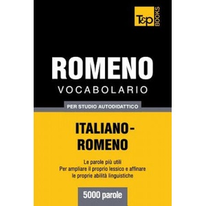 Vocabolario Italiano-Romeno per studio autodidattico - 5000 parole | Andrey Taranov (ISBN: 9781783149902)