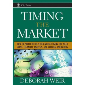 Timing the Market - How To Profit in the Stock Market Using the Yield Curve, Technical Analysis and Cultural Indicators (ISBN: 9780471708988)