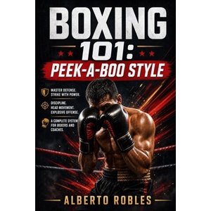 Boxing 101：Peek-a-Boo Style | Alberto Robles (ISBN: 9798256233372)