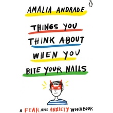 Things You Think about When You Bite Your Nails: A Fear and Anxiety Workbook