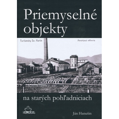 Priemyselné objekty na starých pohľadniciach Ján Hanušin