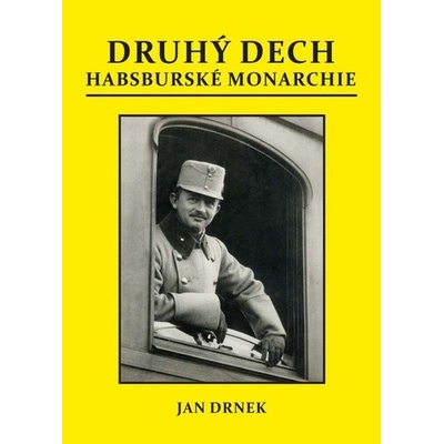 DRUHÝ DECH HABSBURSKÉ MONARCHIE - Drnek Jan