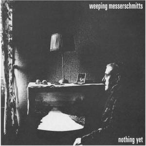 Weeping Messerschmitts - Nothing Yet (Limited Edition) (7") (0604565501578)