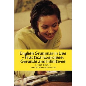 English Grammar in Use - Practical Exercises: Gerunds and Infinitives | Leszek Smutek, Anna Stefanowicz-Koco? (ISBN: 9781481982122)