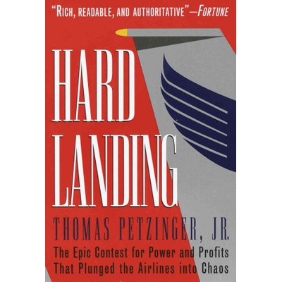 Hard Landing: The Epic Contest for Power and Profits That Plunged the Airlines Into Chaos Petzinger ThomasPaperback