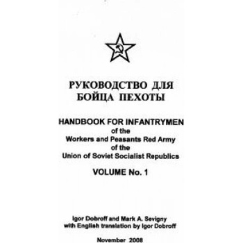 Handbook for Infantrymen of the Workers and Peasants Red Army of the Union of Soviet Socialist Republics, Volume No. 1 | Mark a Sevigny, Igor Dobroff