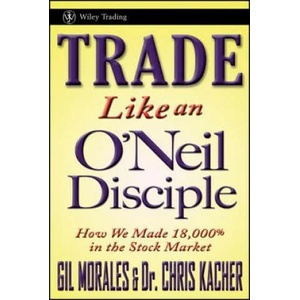 Trade Like an O'Neil Disciple - How We Made 18, 000% in the Stock Market (ISBN: 9780470616536)