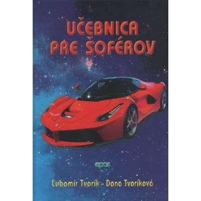 Učebnica pre šoférov a autoškoly - Ľubomír Tvorík, Dana Tvoríková