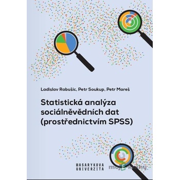 Statistická analýza sociálněvědních dat prostřednictvím SPSS - Petr Mareš, Ladislav Rabušic, Petr Soukup