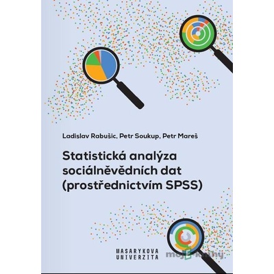 Statistická analýza sociálněvědních dat prostřednictvím SPSS - Petr Mareš, Ladislav Rabušic, Petr Soukup