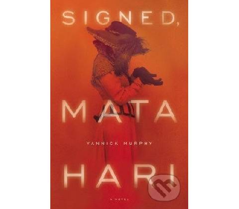 Signed, Mata Hari - Yannick Murphy