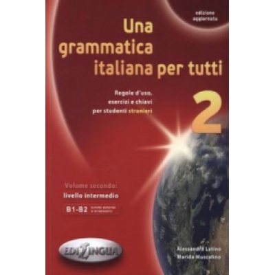 Una Grammatica Italiana per Tutti. Vol. 2. Regole D`Uso, Esercizi e Chiavi per Studenti Stranieri. Livello B1 + B2 N/E