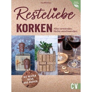 Resteliebe Korken - Alles verwenden. Nichts verschwenden. | Ina Mielkau (ISBN: 9783838838724)