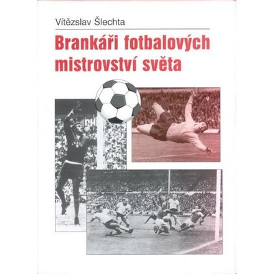 Brankáři fotbalových mistrovství světa - Vítězslav Šlechta