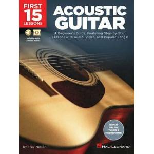 First 15 Lessons - Acoustic Guitar: A Beginner's Guide, Featuring Step-By-Step Lessons with Audio, Video, and Popular Songs! | Troy Nelson (ISBN: 9781540002914)