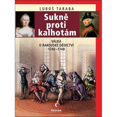 Sukně proti kalhotám - Válka o rakouské dědictví 1740-1748 - Luboš Taraba