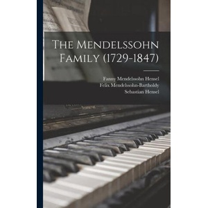 The Mendelssohn Family (1729-1847) | Felix Mendelssohn-Bartholdy, Fanny Mendelssohn Hensel (ISBN: 9781017268898)