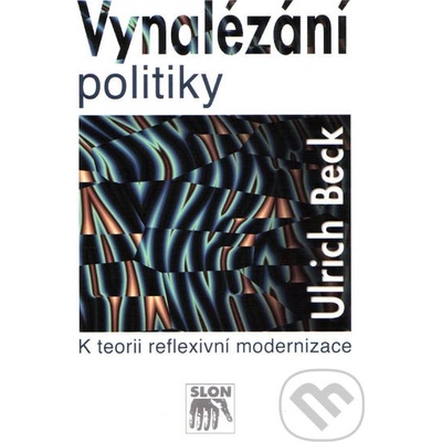 Vynalézání politiky - Ulrich Beck
