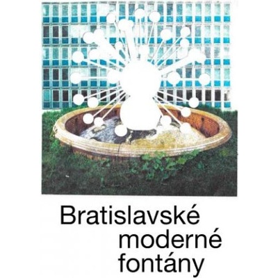 Bratislavské moderné fontány - Martin Zaiček, Katarína Knežníková