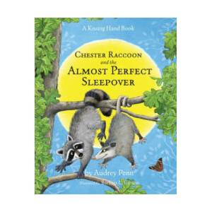Chester Raccoon and the Almost Perfect Sleepover | Audrey Penn, Barbara Leonard Gibson (ISBN: 9781939100115)
