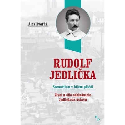 Rudolf Jedlička - Samaritán v bílém plášti - Aleš Dvořák