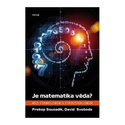 Je matematika věda? - Mezi formalismem a strukturalismem - Prokop Sousedík, David Svoboda