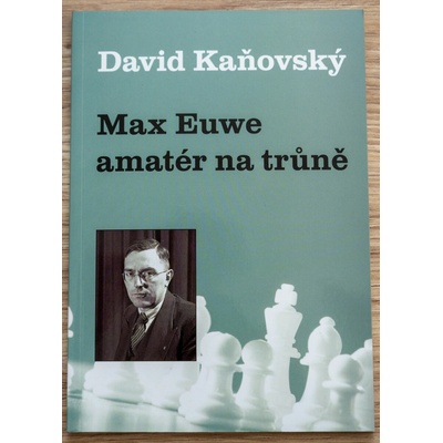 Max Euwe - amatér na trůně - David Dejf Kaňovský