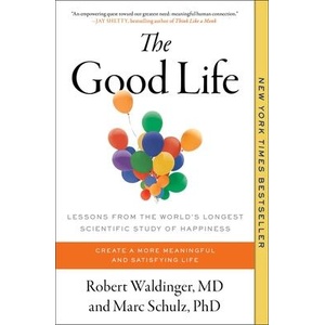 The Good Life: Lessons from the World's Longest Scientific Study of Happiness | Marc Schulz (ISBN: 9781982166700)