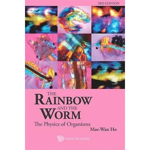 Rainbow And The Worm, The: The Physics Of Organisms (3rd Edition) | Mae-Wan Ho (2008)