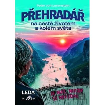 Přehradář na cestě životem a kolem světa - Peter von Losenstein