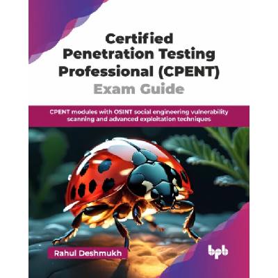 Certified Penetration Testing Professional CPENT Exam Guide - Deshmukh, Rahul