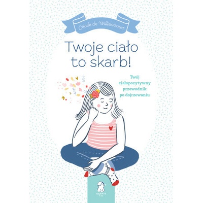 Twoje ciało to skarb! Twój ciałopozytywny przewodnik po dojrzewaniu