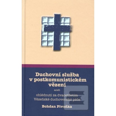 Duchovní služba v postkomunistickém vězení - Bohdan Pivoňka