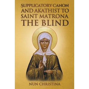 Supplicatory Canon and Akathist to Saint Matrona the Blind | Anna Skoubourdis (ISBN: 9781447629252)