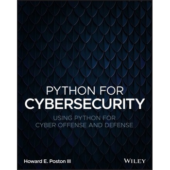 Python for Cybersecurity: Using Python for Cyber Offense and Defense Poston Howard E.