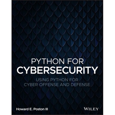 Python for Cybersecurity: Using Python for Cyber Offense and Defense Poston Howard E.