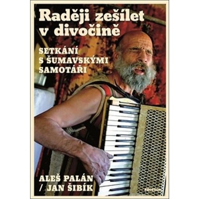 Raději zešílet v divočině - Aleš Palán, Jan Šibík