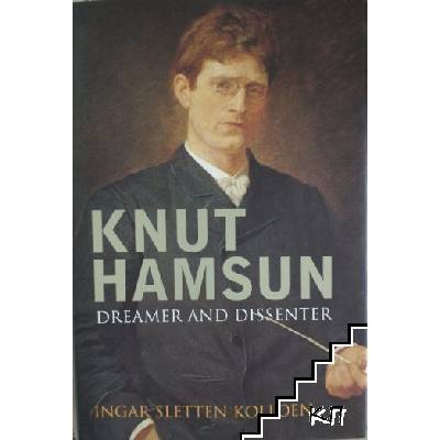 Knut Hamsun: Dreamer And Dissenter