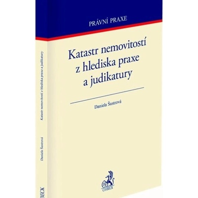 Katastr nemovitostí z hlediska praxe a judikatury - Daniela Šustrová